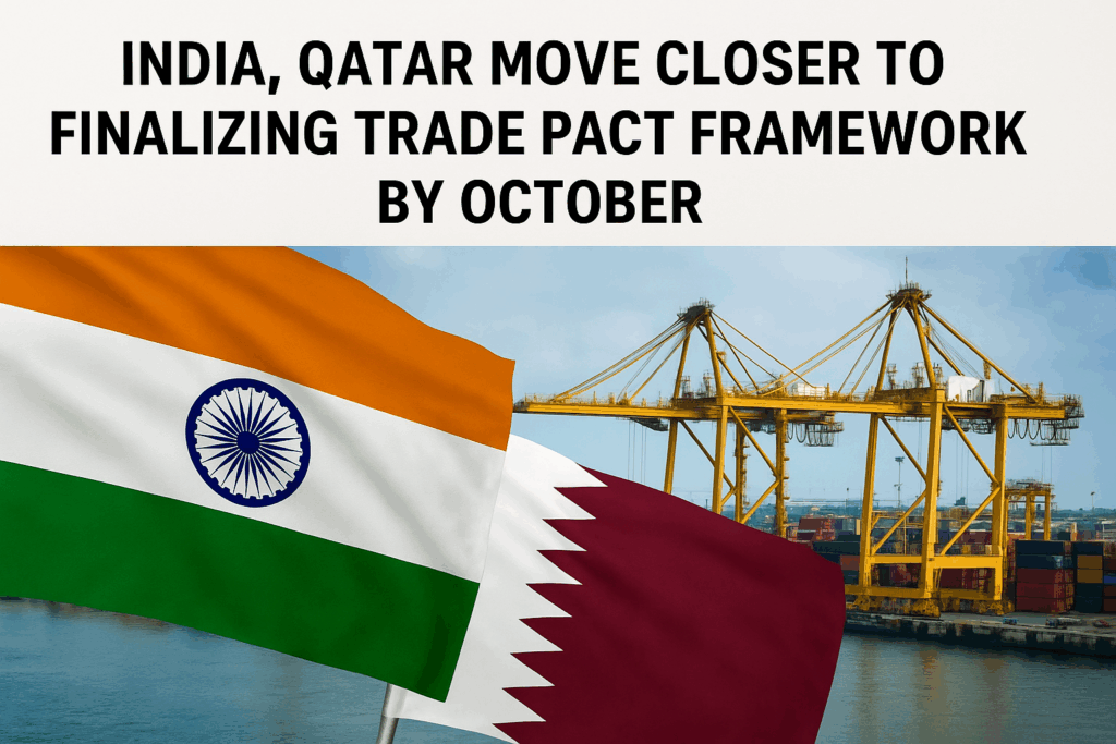 Move Close India, Qatar Move Closer to Finalizing Trade Pact Framework by October ...